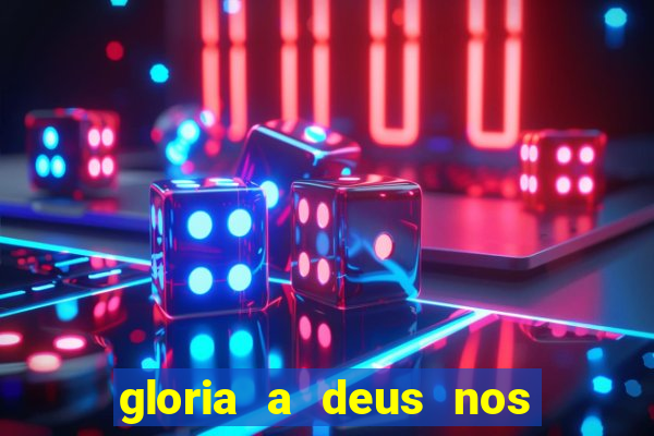 gloria a deus nos altos ceus letra